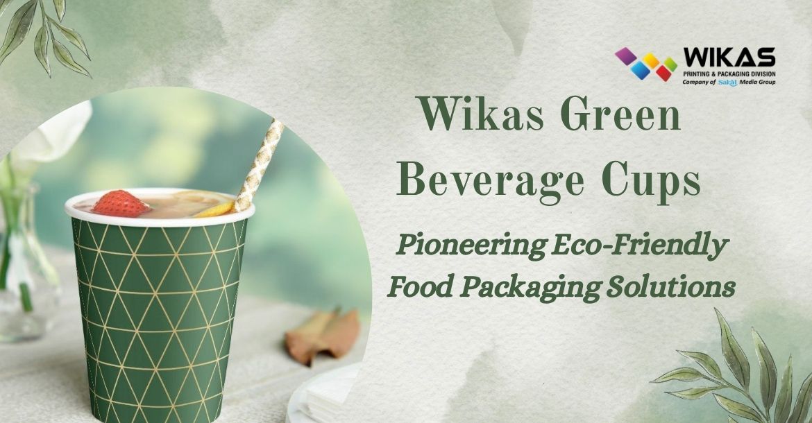 Wikas Green Beverage Cups: Pioneering Eco-Friendly Food Packaging Solutions
