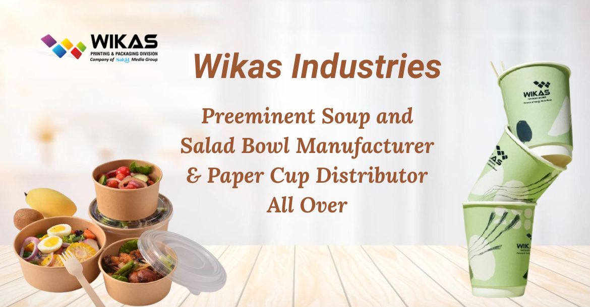 Wikas Industries ā Preeminent Soup and Salad Bowl Manufacturer & Paper Cup Distributor All Over